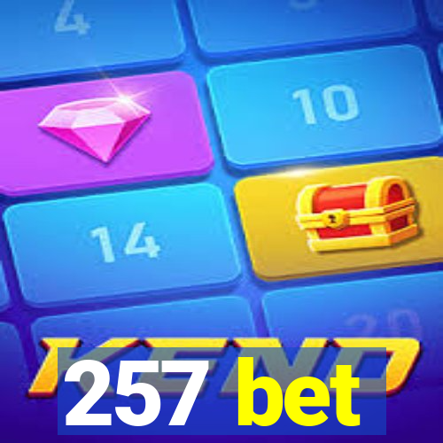 257 bet